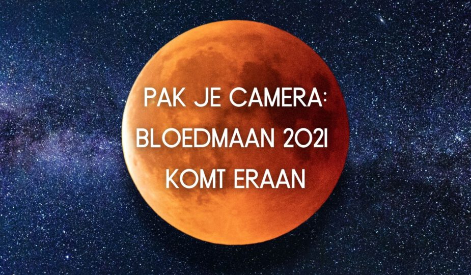 Pak je camera maar vast: de bloedmaan van 2021 komt eraan