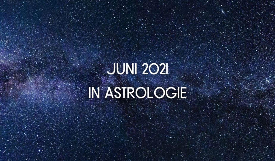 Dit is waarom juni 2021 qua astrologie een bijzondere maand zal zijn