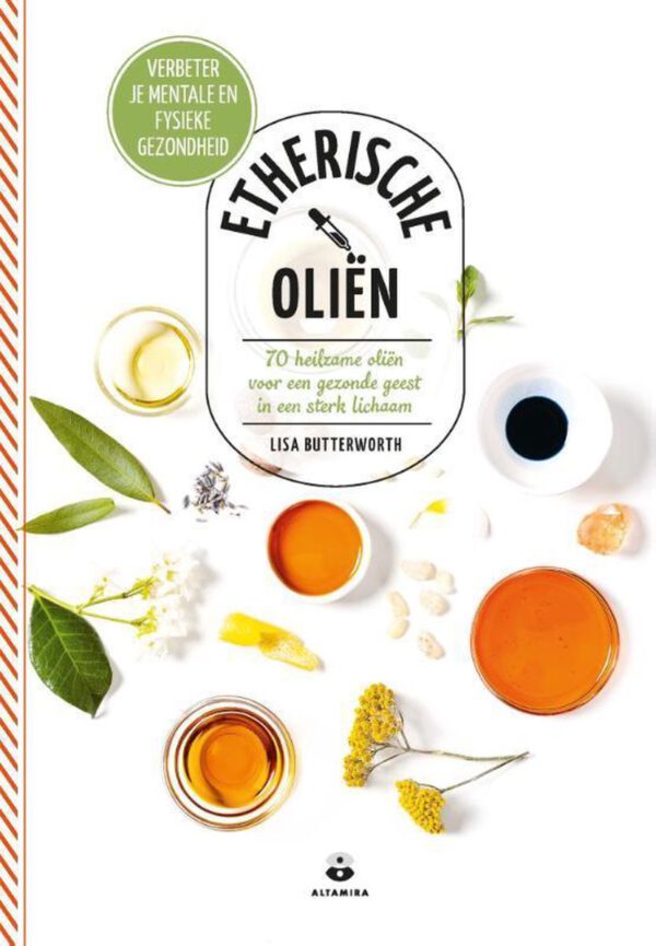 Etherische oliën - 70 heilzame oliën voor een gezonde geest in een sterk lichaam