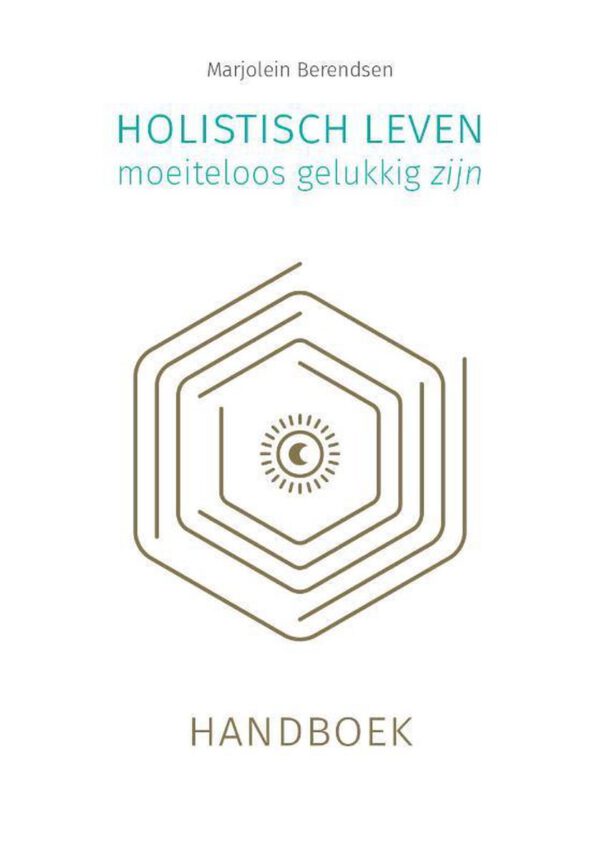 Handboek Holistisch leven, moeiteloos gelukkig zijn