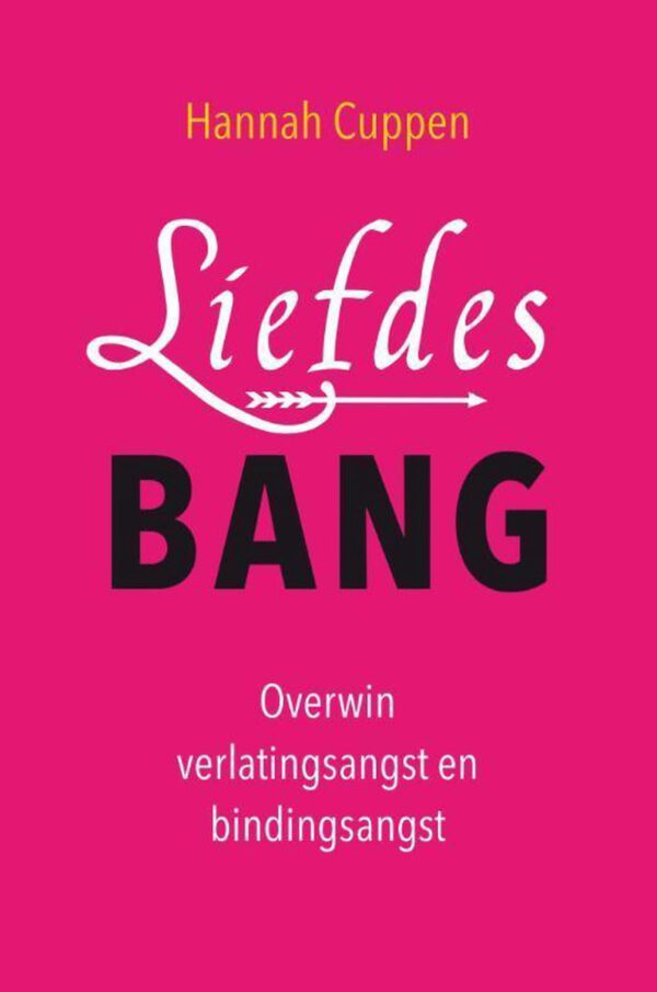 Liefdesbang - overwin verlatingsangst en bindingsangst