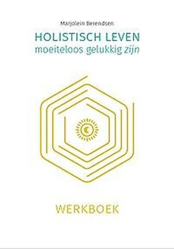 Werkboek Holistisch leven, moeiteloos gelukkig zijn