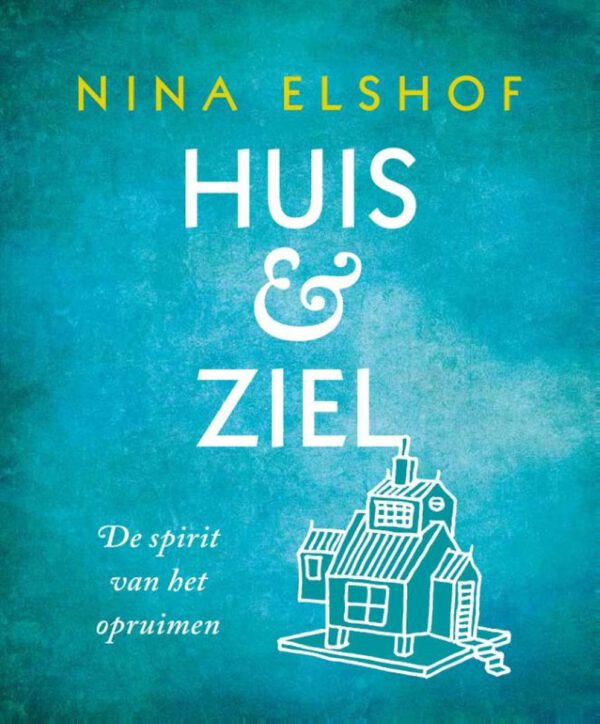Huis & ziel - De spirit van het opruimen