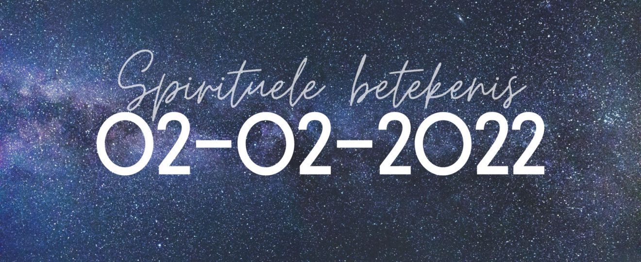 De spirituele betekenis van 02-02-2022