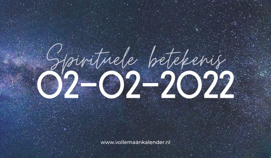 De spirituele betekenis van 02-02-2022