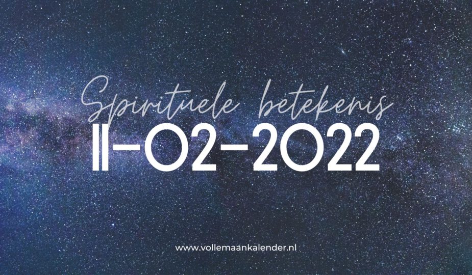 11-02-2022: Spirituele betekenis van deze bijzondere datum