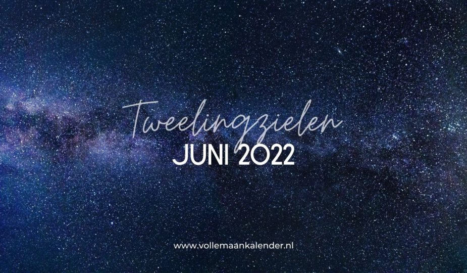 Tweelingzielen - juni 2022 - VolleMaanKalender.nl