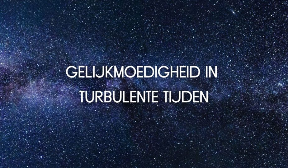 Gelijkmoedigheid in turbulente tijden