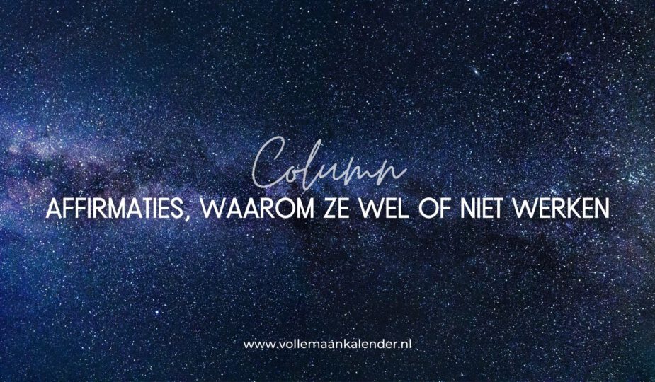 Affirmaties, waarom ze wel of niet werken - Column VolleMaanKalender.nl