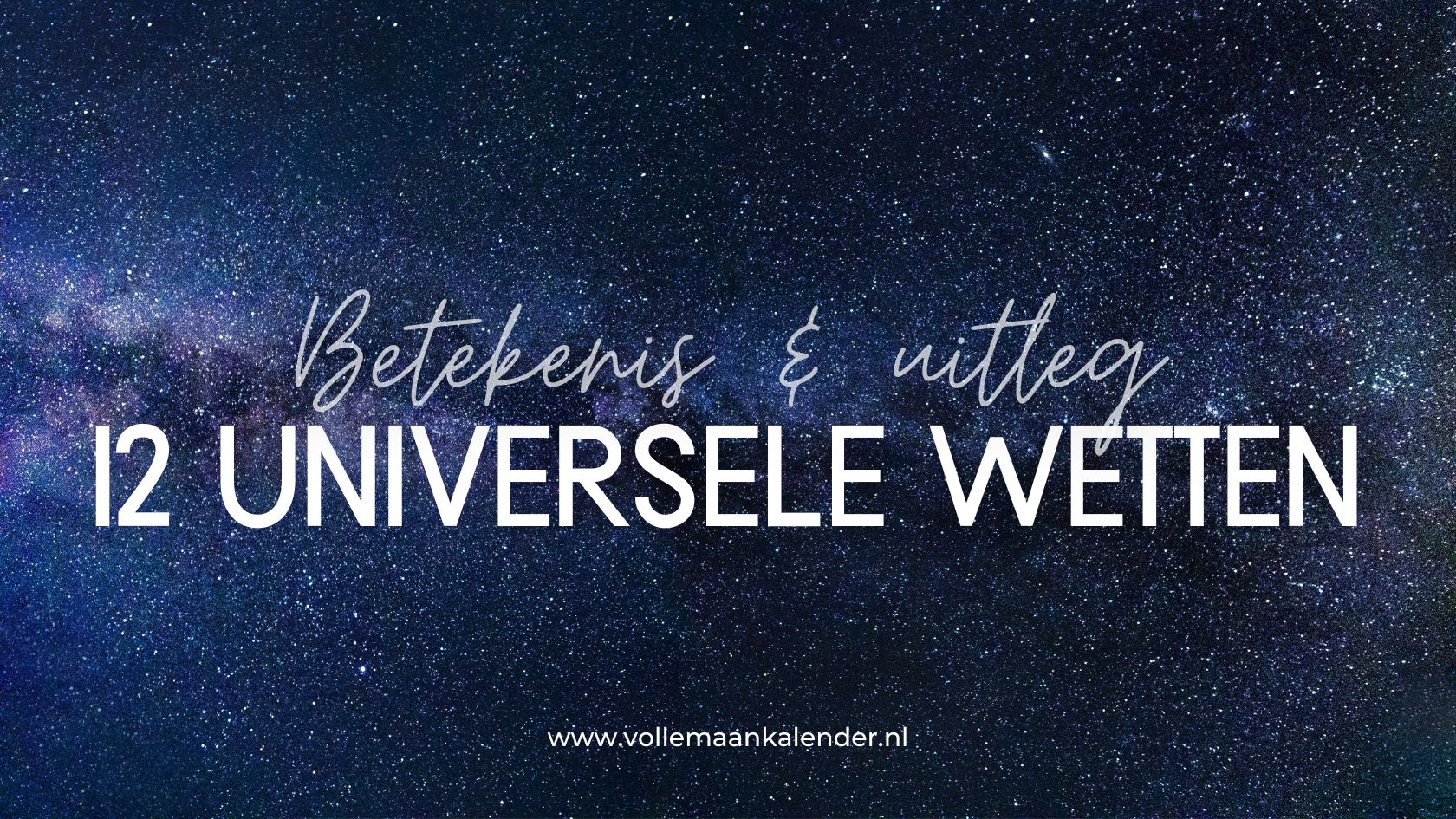 12 Universele Wetten: dit zijn ze - VolleMaanKalender.nl
