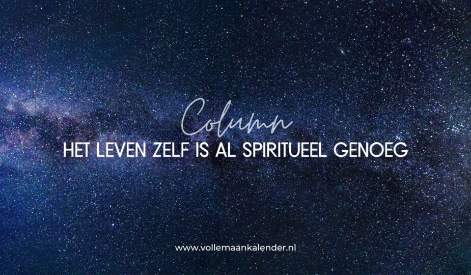 Het leven zelf is al spiritueel genoeg