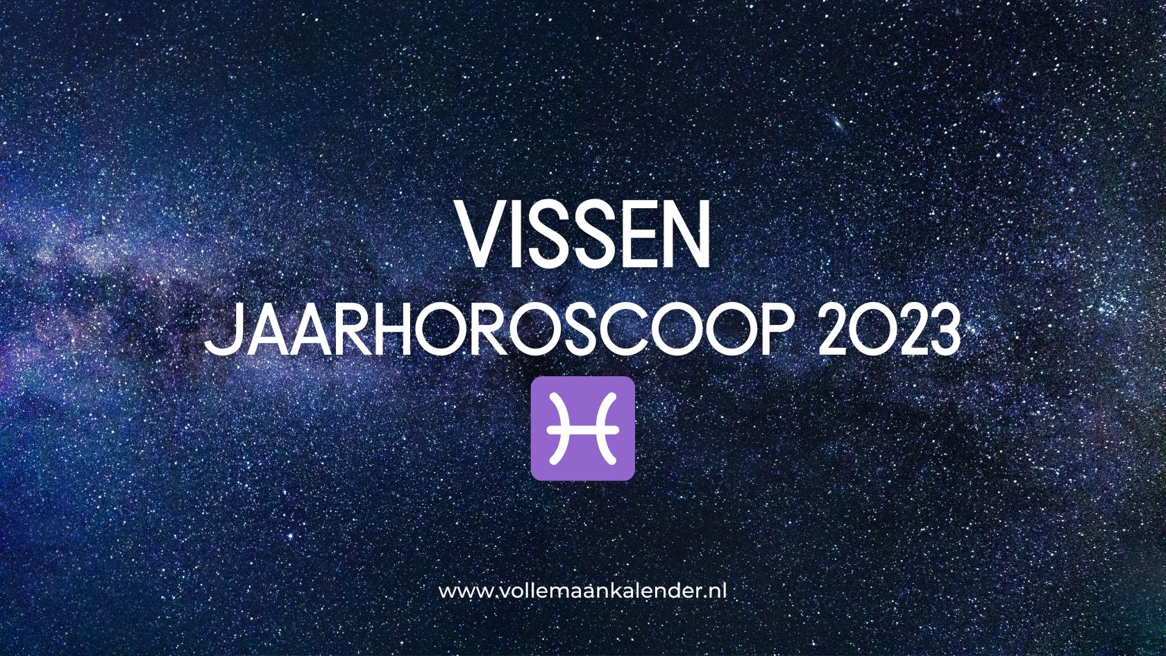 Jaarhoroscoop 2023 Vissen VolleMaanKalender.nl