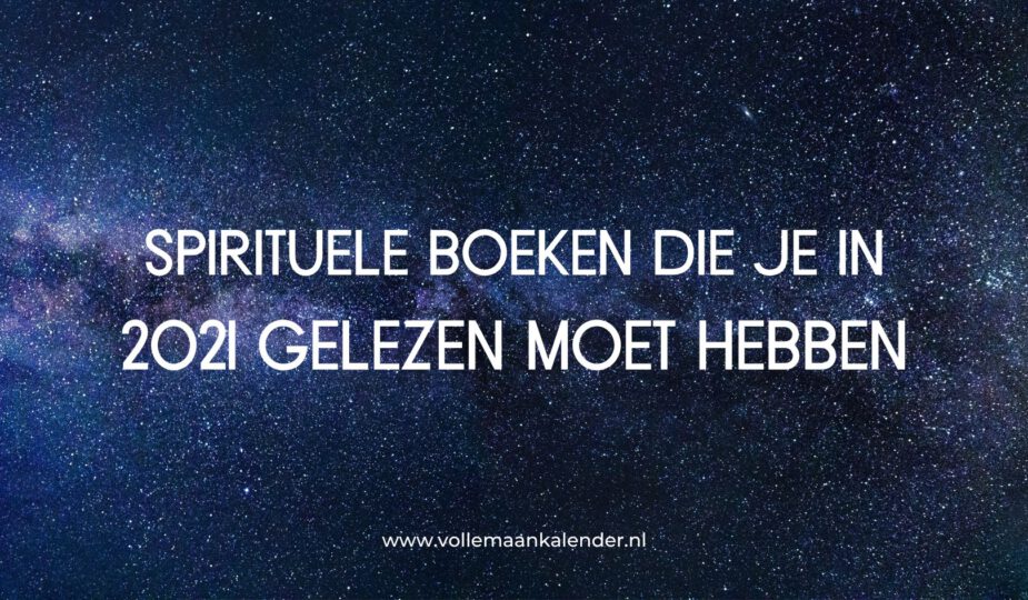 Spirituele boeken die je 2021 gelezen moet hebben - VolleMaanKalender.nl