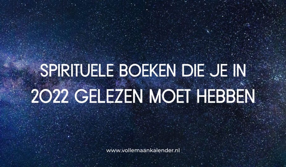 Spirituele boeken die je 2022 gelezen moet hebben - VolleMaanKalender.nl