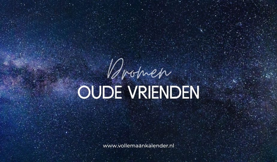 Dromen over oude vrienden