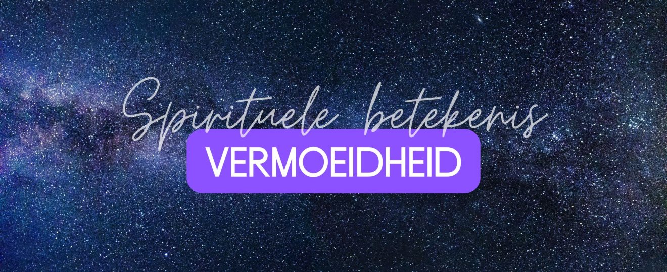 Spirituele betekenis vermoeidheid