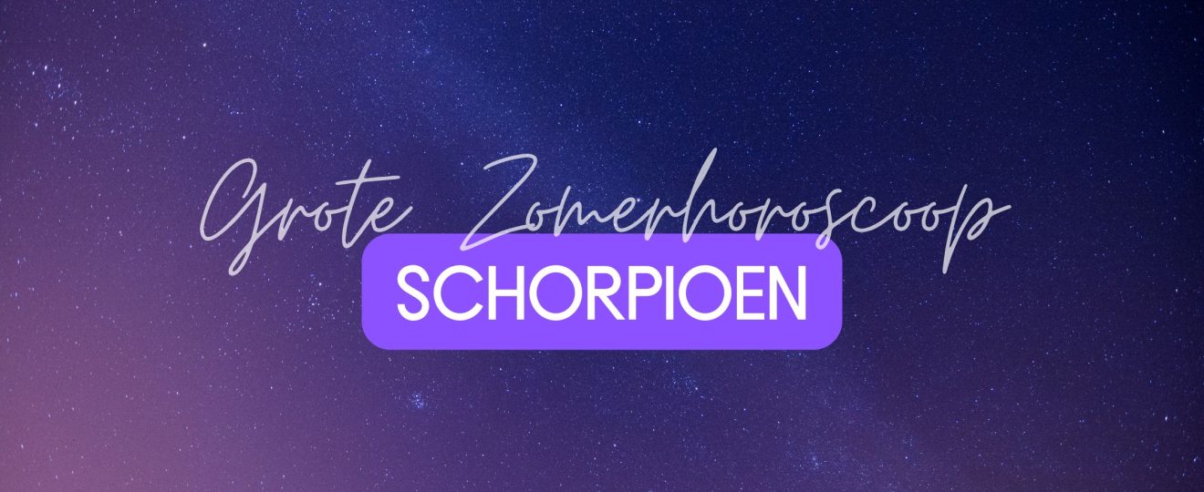 De Grote Zomerhoroscoop voor Schorpioen