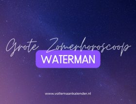 De Grote Zomerhoroscoop voor waterman 2025 - VolleMaanKalender.nl