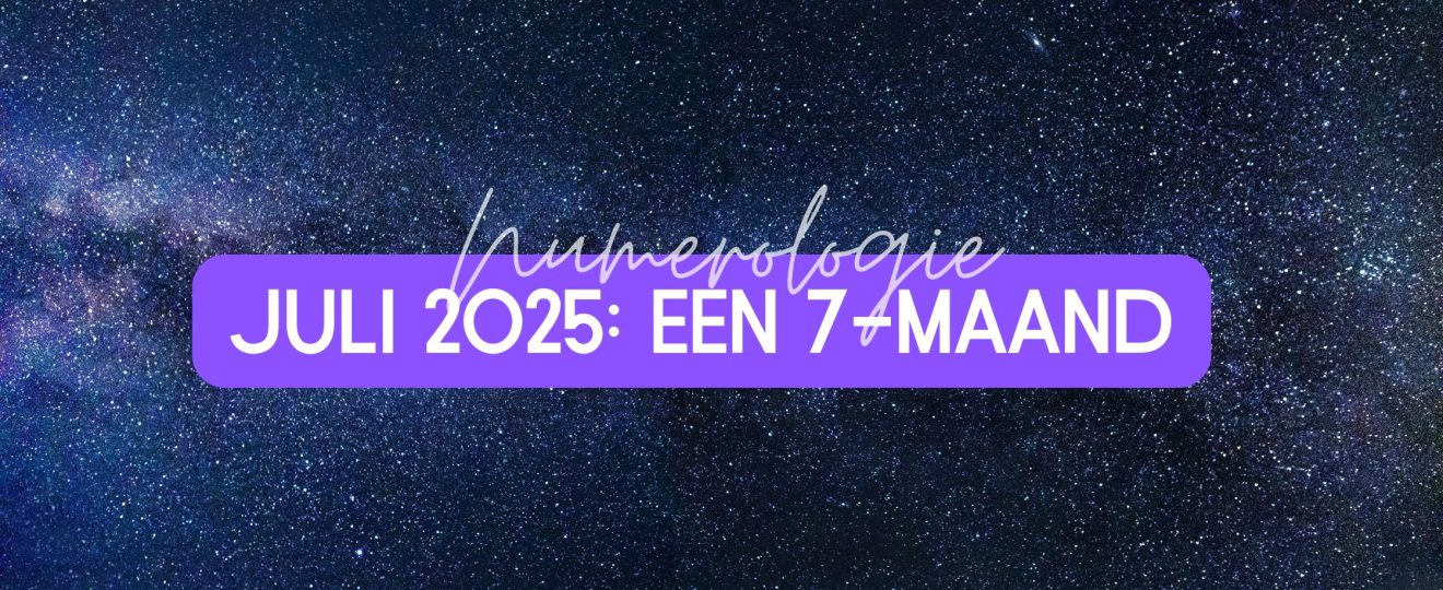 Juli 2025: een 7-maand met een karmisch randje