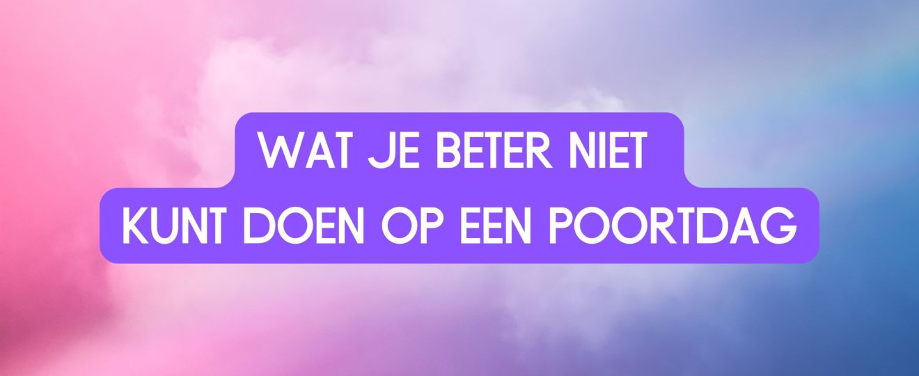 Wat je beter niet kunt doen op een poortdag